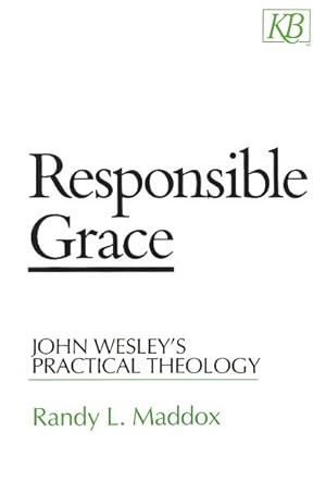 Bild des Verkufers fr Responsible Grace : John Wesley's Practical Theology zum Verkauf von GreatBookPrices