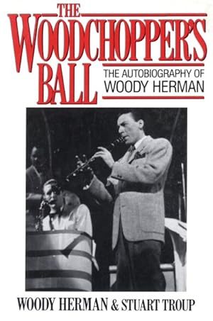 Imagen del vendedor de Woodchopper's Ball : The Autobiography of Woody Herman a la venta por GreatBookPrices