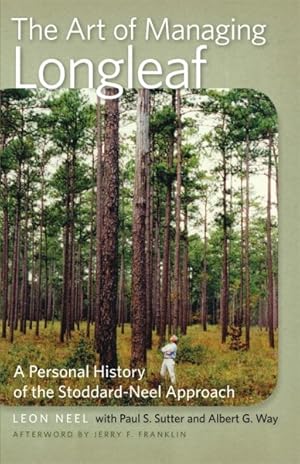 Imagen del vendedor de Art of Managing Longleaf : A Personal History of the Stoddard-Neel Approach a la venta por GreatBookPrices