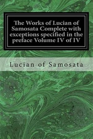 Seller image for Works of Lucian of Samosata : With Exceptions Specified in the Preface for sale by GreatBookPrices