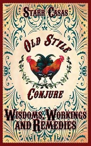 Image du vendeur pour Old Style Conjure Wisdoms, Workings and Remedies mis en vente par GreatBookPrices