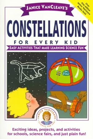 Seller image for Janice Vancleave's Constellations for Every Kid : Easy Activities That Make Learning Science Fun for sale by GreatBookPrices