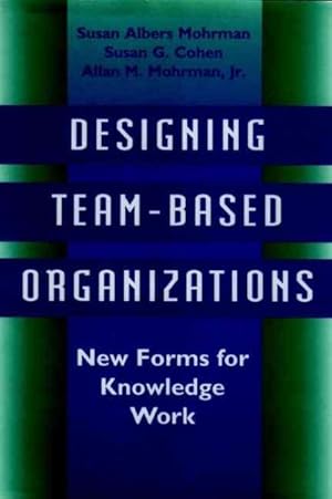 Image du vendeur pour Designing Team-Based Organizations : New Forms for Knowledge Work mis en vente par GreatBookPrices