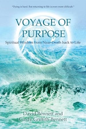 Seller image for Voyage of Purpose : Spiritual Wisdom from Near-Death Back to Life for sale by GreatBookPrices