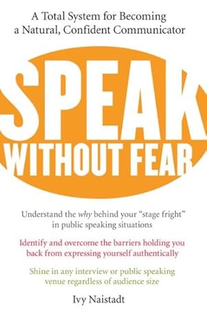 Seller image for Speak Without Fear : A Total System For Becoming A Natural, Confident Communicator for sale by GreatBookPrices