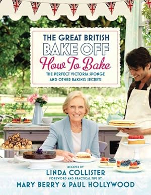 Seller image for Great British Bake Off : How to Bake the Perfect Victoria Sponge and Other Baking Secrets for sale by GreatBookPrices