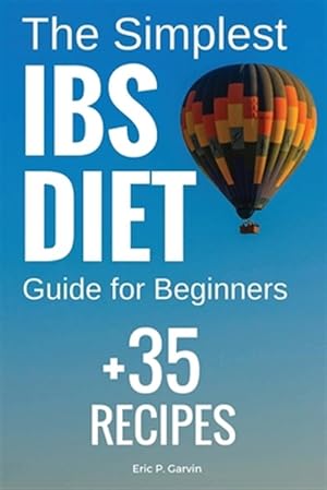 Imagen del vendedor de Simplest Ibs Diet Guide for Beginners + 35 Recipes : Low Fodmap Diet: What to Do and What to Avoid a la venta por GreatBookPrices