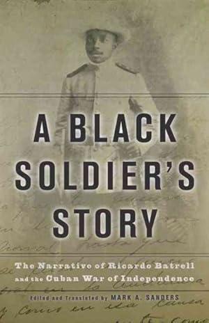 Seller image for Black Soldier's Story : The Narrative of Ricardo Batrell and the Cuban War of Independence for sale by GreatBookPrices