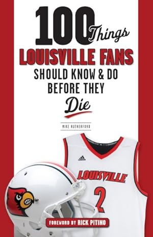 Bild des Verkufers fr 100 Things Louisville Fans Should Know & Do Before They Die zum Verkauf von GreatBookPrices