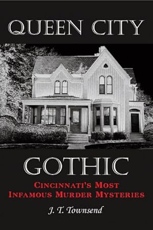 Imagen del vendedor de Queen City Gothic : Cincinnati's Most Infamous Murder Mysteries a la venta por GreatBookPrices