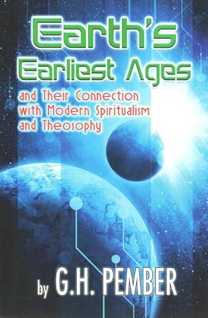 Seller image for Earth's Earliest Ages : And Their Connection With Modern Spiritualism and Theosophy for sale by GreatBookPrices
