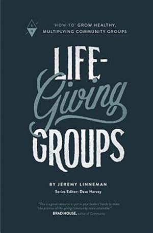 Bild des Verkufers fr Life-Giving Groups: How-To Grow Healthy, Multiplying Community Groups zum Verkauf von GreatBookPrices
