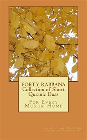 Imagen del vendedor de Forty Rabbana : Collection of Short Quranic Duas a la venta por GreatBookPrices