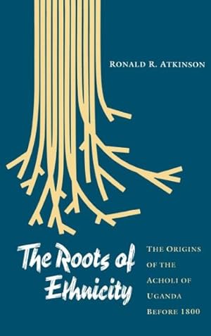 Seller image for Roots of Ethnicity : The Origins of the Acholi of Uganda Before 1800 for sale by GreatBookPrices