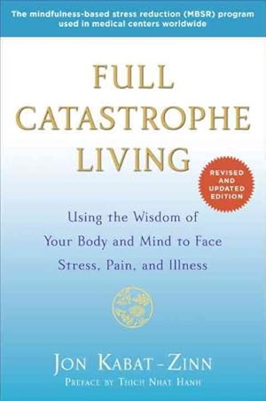 Bild des Verkufers fr Full Catastrophe Living : Using the Wisdom of Your Body and Mind to Face Stress, Pain, and Illness zum Verkauf von GreatBookPrices