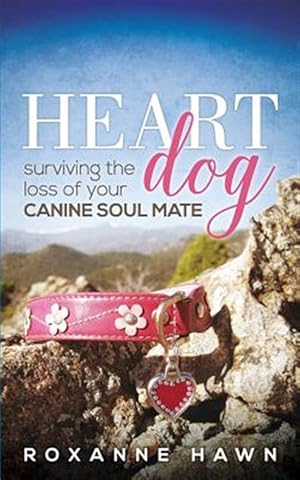 Imagen del vendedor de Heart Dog: Surviving the Loss of Your Canine Soul Mate a la venta por GreatBookPrices