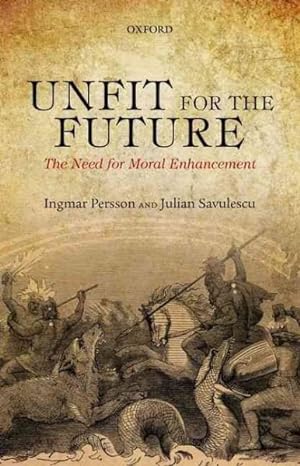 Imagen del vendedor de Unfit for the Future : The Need for Moral Enhancement a la venta por GreatBookPrices