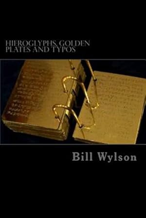 Seller image for Hieroglyphs, Golden Plates and Typos: How Corrections in the Book of Mormon Prove Its Authenticity for sale by GreatBookPrices