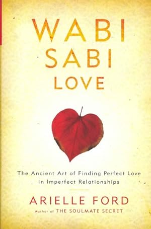 Seller image for Wabi Sabi Love : The Ancient Art of Finding Perfect Love in Imperfect Relationships for sale by GreatBookPrices