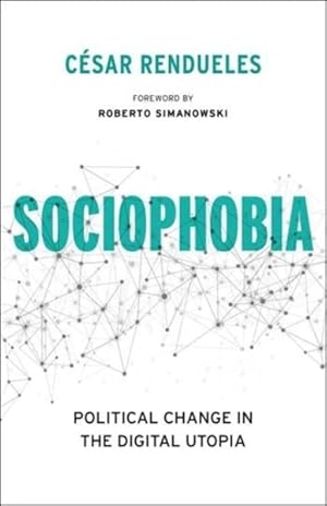 Image du vendeur pour Sociophobia : Political Change in the Digital Utopia mis en vente par GreatBookPrices
