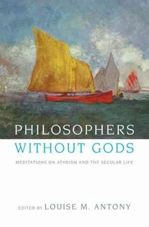 Seller image for Philosophers Without Gods : Meditations on Atheism and the Secular Life for sale by GreatBookPrices