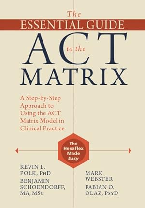 Bild des Verkufers fr Essential Guide to the ACT Matrix : A Step-by-Step Approach to Using the ACT Matrix Model in Clinical Practice zum Verkauf von GreatBookPrices