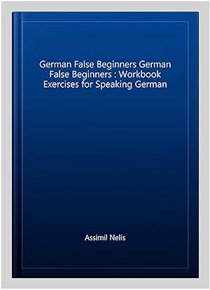 Immagine del venditore per German False Beginners German False Beginners : Workbook Exercises for Speaking German -Language: german venduto da GreatBookPrices