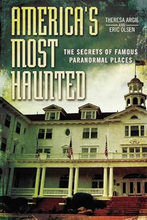 Seller image for America's Most Haunted : The Secrets of Famous Paranormal Places for sale by GreatBookPrices