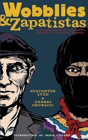Image du vendeur pour Wobblies & Zapatistas : Conversations on Anarchism, Marxism and Radical History mis en vente par GreatBookPrices