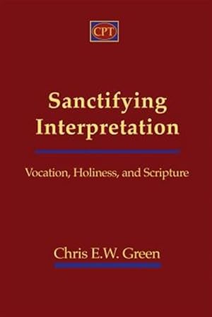 Bild des Verkufers fr Sanctifying Interpretation: Vocation, Holiness, and Scripture zum Verkauf von GreatBookPrices