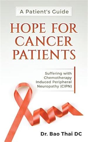 Imagen del vendedor de Patient's Guide Hope for Cancer Patients : Suffering With Chemotherapy Induced Peripheral Neuropathy a la venta por GreatBookPrices