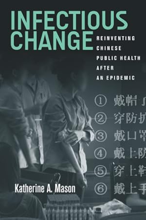 Imagen del vendedor de Infectious Change : Reinventing Chinese Public Health After an Epidemic a la venta por GreatBookPrices