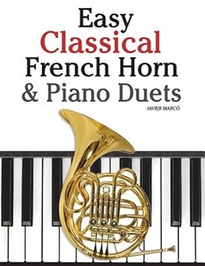 Seller image for Easy Classical French Horn & Piano Duets : Featuring Music of Brahms, Beethoven, Wagner and Other Composers for sale by GreatBookPrices