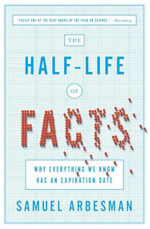 Seller image for Half-Life of Facts : Why Everything We Know Has an Expiration Date for sale by GreatBookPrices