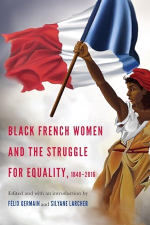 Imagen del vendedor de Black French Women and the Struggle for Equality, 1848-2016 a la venta por GreatBookPrices