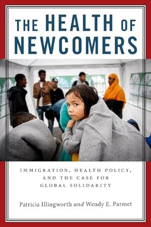 Image du vendeur pour Health of Newcomers : Immigration, Health Policy, and the Case for Global Solidarity mis en vente par GreatBookPrices