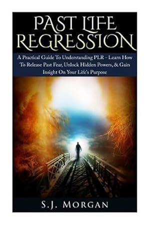 Immagine del venditore per Past Life Regression : A Practical Guide To Understanding PLR - Learn How To Release Past Fear, Unlock Hidden Powers, & Gain Insight On Your Life's Purpose: Past Lives, Reincarnation, Hypnosis, Death, Dreams, Spirituality venduto da GreatBookPrices