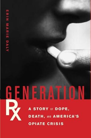 Imagen del vendedor de Generation Rx : A Story of Dope, Death, and America's Opiate Crisis a la venta por GreatBookPrices