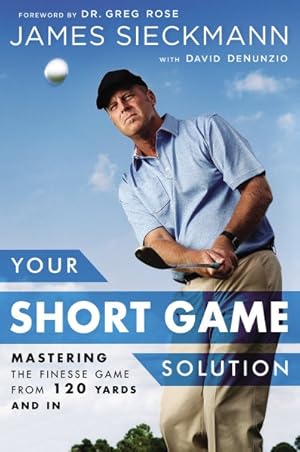 Immagine del venditore per Your Short Game Solution : Mastering the Finesse Game from 120 Yards and In venduto da GreatBookPrices