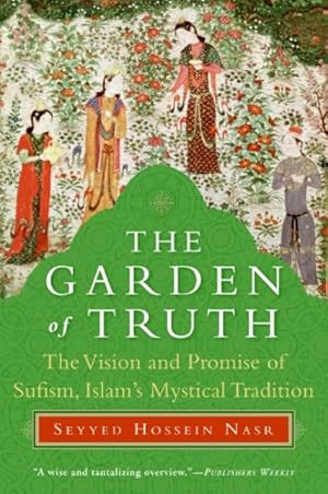 Image du vendeur pour Garden of Truth : The Vision and Promise of Sufism, Islam's Mystical Tradition mis en vente par GreatBookPrices