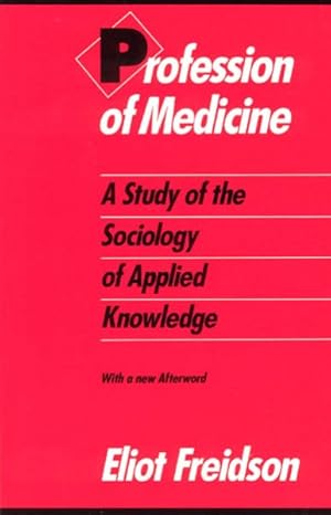 Seller image for Profession of Medicine : A Study of the Sociology of Applied Knowledge for sale by GreatBookPrices