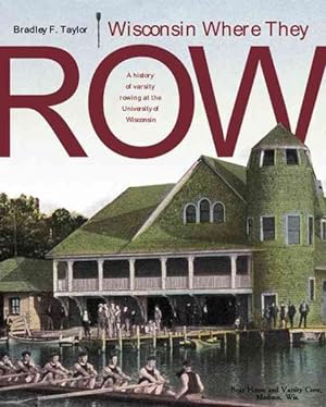 Image du vendeur pour Wisconsin Where They Row : A History Of Varsity Rowing At The University Of Wisconsin mis en vente par GreatBookPrices