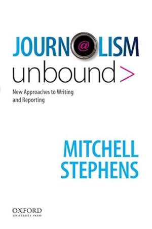 Seller image for Journalism Unbound : New Approaches to Reporting and Writing for sale by GreatBookPrices