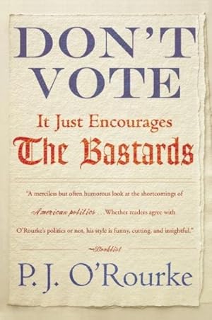 Seller image for Don't Vote It Just Encourages the Bastards for sale by GreatBookPrices