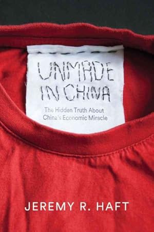 Immagine del venditore per Unmade in China : The Hidden Truth About China's Economic Miracle venduto da GreatBookPrices