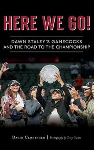 Immagine del venditore per Here We Go!: Dawn Staley's Gamecocks and the Road to the Championship venduto da GreatBookPrices