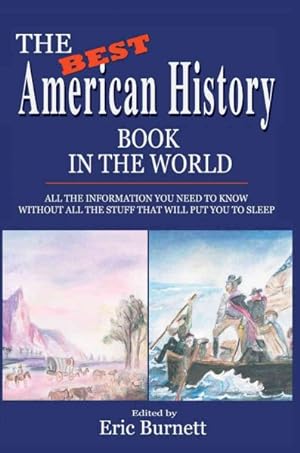 Seller image for Best American History Book in the World : All the Information You Need to Know Without All the Stuff That Will Put You to Sleep for sale by GreatBookPrices
