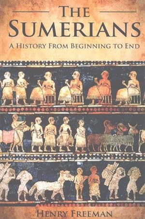 Seller image for Sumerians : A History From Beginning to End for sale by GreatBookPrices