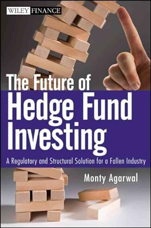 Immagine del venditore per Future of Hedge Fund Investing : A Regulatory and Structural Solution to Repairing the Hedge Fund Industry venduto da GreatBookPrices