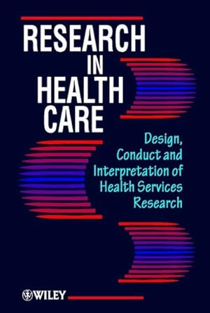 Seller image for Research in Health Care : Design, Conduct and Interpretation of Health Services Research for sale by GreatBookPrices